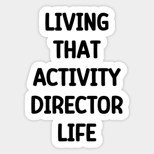 Activity Director- Living That Activity Director Life Sticker